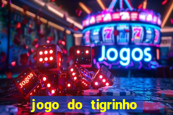 jogo do tigrinho sem deposito